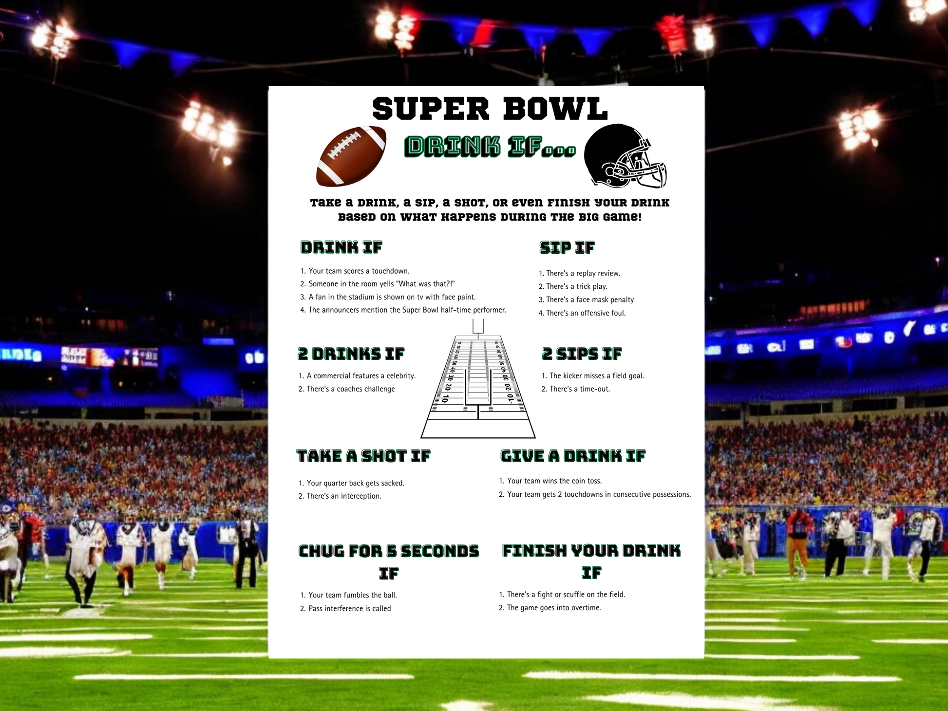 super bowl drinking game drink if ... brown fotball and black helmit drink if, sip if, 2 sipt, chug, finish your drink
